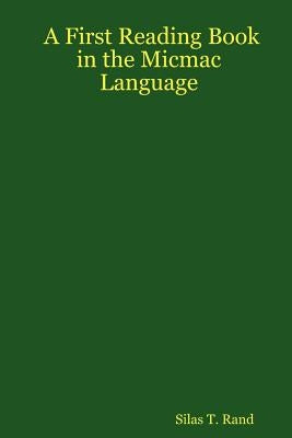 First Reading Book in the Micmac Language by Rand, Silas Tertius