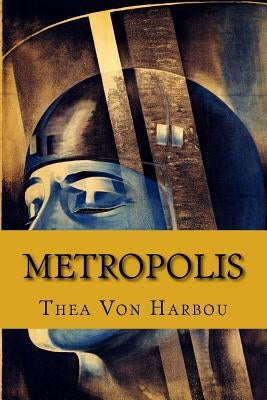 Metropolis by Harbou, Thea Von