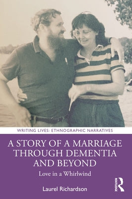 A Story of a Marriage Through Dementia and Beyond: Love in a Whirlwind by Richardson, Laurel