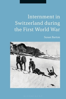Internment in Switzerland During the First World War by Barton, Susan