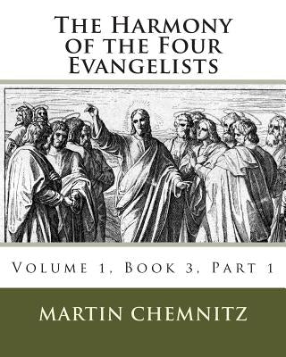 The Harmony of the Four Evangelists, Volume 3, Part 1 by Dinda, Richard J.