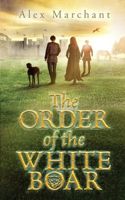 The Order of the White Boar by Marchant, Alex