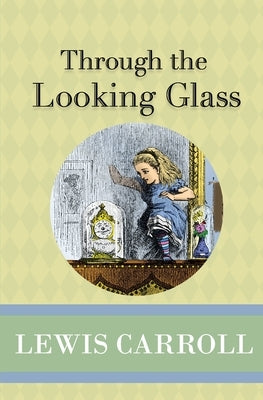 Through the Looking Glass by Carroll, Lewis