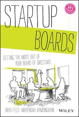 Startup Boards: Getting the Most Out of Your Board of Directors by Feld, Brad