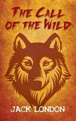 The Call of the Wild by London, Jack