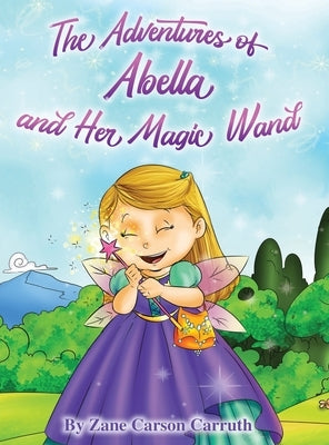 The Adventures of Abella and Her Magic Wand by Carruth, Zane Carson