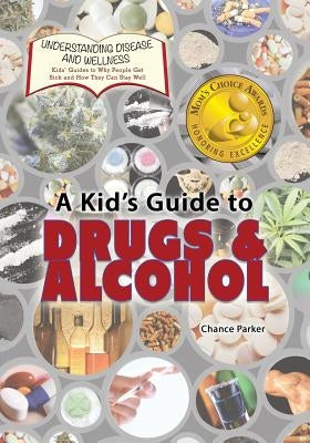 A Kid's Guide to Drugs and Alcohol by Parker, Chance