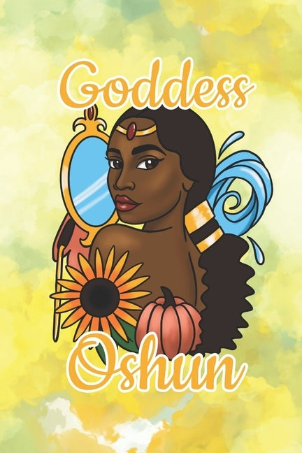 Goddess Oshun: Beauty, Love and Prosperity by Journals, Soulful Living