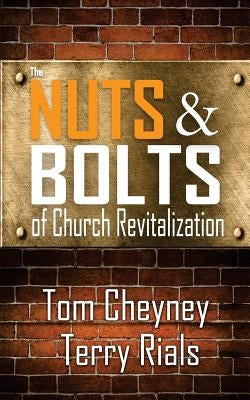 The Nuts and Bolts of Church Revitalization by Rials, Terry