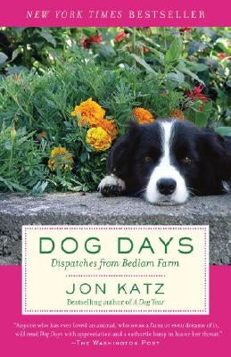Dog Days: Dispatches from Bedlam Farm by Katz, Jon