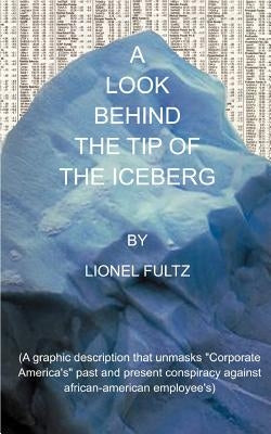 A Look Behind the Tip of the Iceberg by Fultz, Lionel