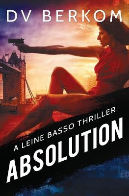 Absolution: A Leine Basso Thriller by Berkom, D. V.