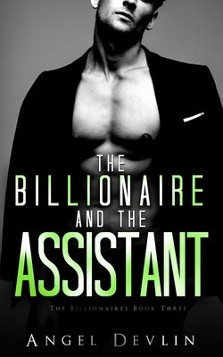 The Billionaire and the Assistant: Eli's story by Devlin, Angel