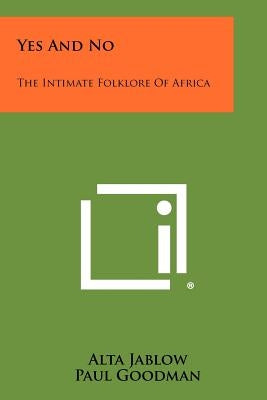 Yes and No: The Intimate Folklore of Africa by Jablow, Alta