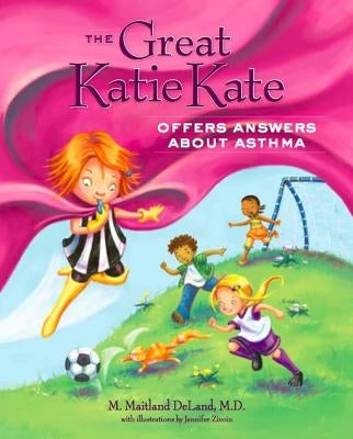 The Great Katie Kate Offers Answers about Asthma by DeLand, M. Maitland