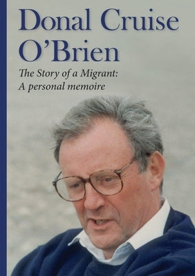 The Story of a Migrant: a Personal Memoire by Cruise O'Brien, Donal