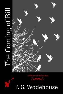 The Coming of Bill by Wodehouse, P. G.