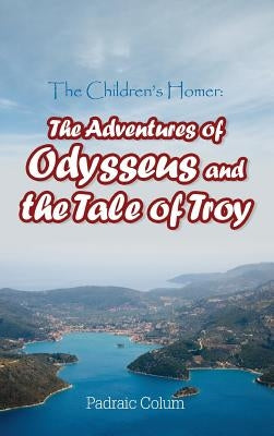 The Children's Homer: The Adventures of Odysseus and the Tale of Troy by Colum, Padraic