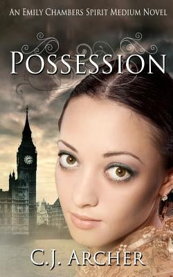 Possession: An Emily Chambers Spirit Medium Novel by Archer, Cj