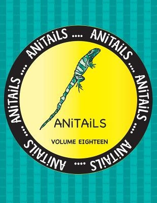 ANiTAiLS Volume Eighteen: Learn about the Fiji Banded Iguana, Banded Archerfish, Fishing Cat, Northern Spotted Owl, Cheetah, Spotted Ratfish, Af by Farnsworth, Debbie J.