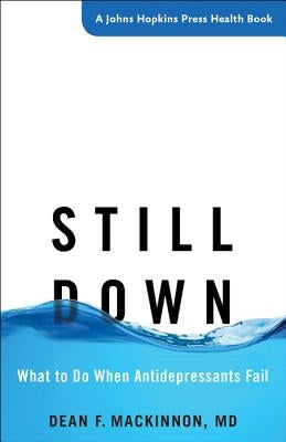 Still Down: What to Do When Antidepressants Fail by MacKinnon, Dean F.