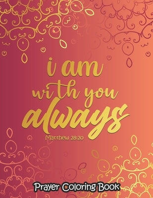 I am with you always - Coloring Book: 52 Religious Coloring Pages Gift for Christian Girls and Women, Inspirational Quote Sayings and Uplifting Religi by Coloring, Sawaar