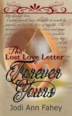 The Lost Love Letter: Forever Yours by Fahey, Jodi Ann