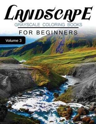 Landscapes GRAYSCALE Coloring Books for beginners Volume 3: Grayscale Photo Coloring Book for Grown Ups (Landscapes Fantasy Coloring) by Grayscale Fantasy