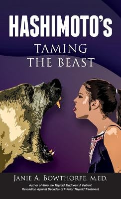 Hashimoto's: Taming the Beast by Bowthorpe, Janie A.