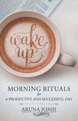 Wake Up - Morning Rituals by Joshi, Aruna