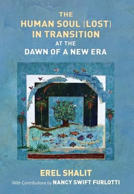 The Human Soul (Lost) in Transition At the Dawn of a New Era by Shalit, Erel