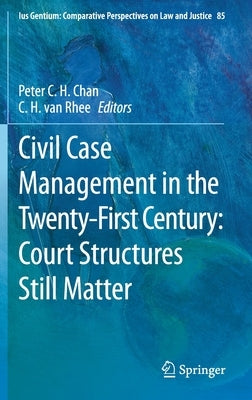 Civil Case Management in the Twenty-First Century: Court Structures Still Matter by Chan, Peter C. H.