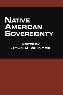 Native American Sovereignty by Wunder, John R.