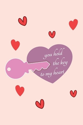 You hold the Key to my Heart: Romantic Valentine's Day Gift for Wife, Girlfriend, Husband or Boyfriend, unique Valentine's Day gift Ideas For Men an by Lok Love Quotes