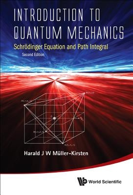 Introduction to Quantum Mechanics: Schrodinger Equation and Path Integral (Second Edition) by Muller-Kirsten, Harald J. W.