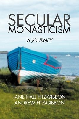 Secular Monasticism: A Journey by Fitz-Gibbon, Jane