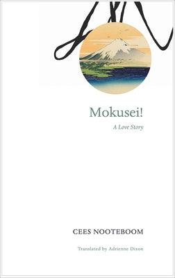 Mokusei!: A Love Story by Nooteboom, Cees