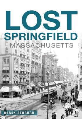 Lost Springfield, Massachusetts by Strahan, Derek