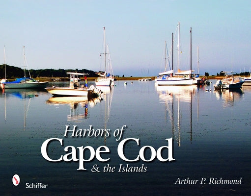 Harbors of Cape Cod & the Islands by Richmond, Arthur P.