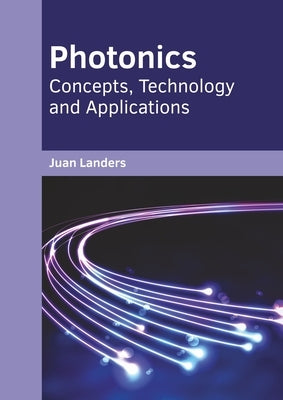 Photonics: Concepts, Technology and Applications by Landers, Juan