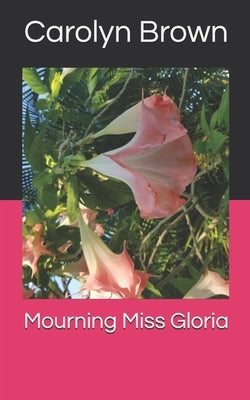 Mourning Miss Gloria by Brown, Carolyn Ruth