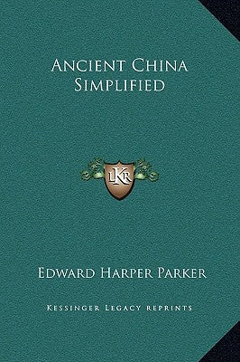 Ancient China Simplified by Parker, Edward Harper
