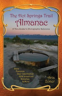 The Hot Springs Trail Almanac: A Thru-Soaker's Photographic Reference - Black & White Edition by Zoner, Aria