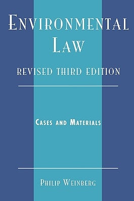Environmental Law: Cases and Materials, Revised 3rd Edition by Weinberg, Philip