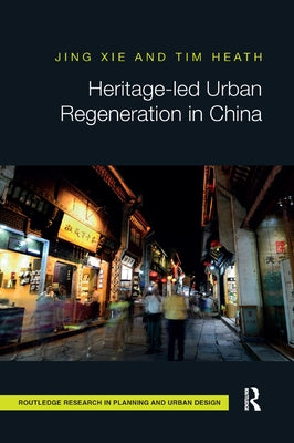 Heritage-Led Urban Regeneration in China by Xie, Jing