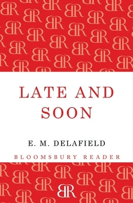 Late and Soon by Delafield, E. M.