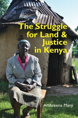 The Struggle for Land and Justice in Kenya by Manji, Ambreena