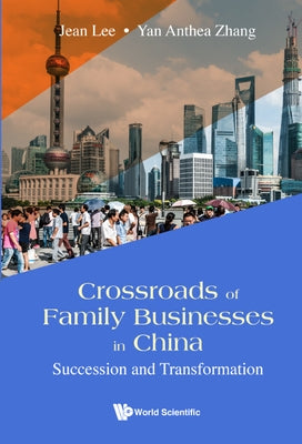 Crossroads of Family Businesses in China: Succession and Transformation by Lee, Jean S. K.