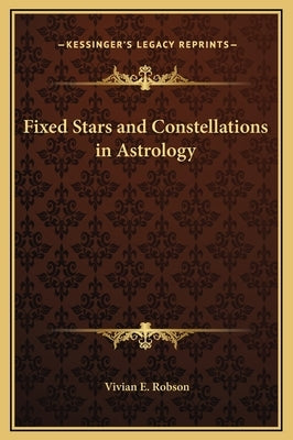 Fixed Stars and Constellations in Astrology by Robson, Vivian E.