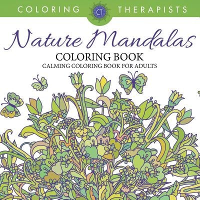 Nature Mandalas Coloring Book - Calming Coloring Book For Adults by Coloring Therapist